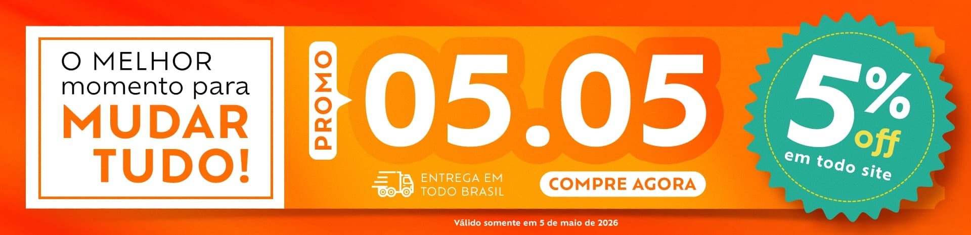 Promo 05.05 - O melhor momento para mudar tudo.